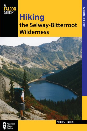 Hiking the Selway-Bitterroot Wilderness, 2nd (Regional Hiking Series) by Scott Steinberg
