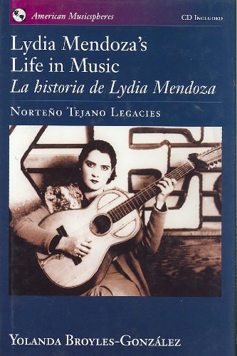 Lydia Mendoza's Life in Music: La Historia De Lydia Mendoza/Norteno Tejano Legacies -  Yolanda Broyles-Gonzalez