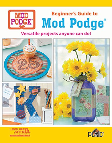 Beginner's Guide to Mod Podge by Leisure Arts