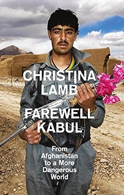 Farewell Kabul: From Afghanistan to a More Dangerous World