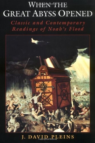 When the Great Abyss Opened: Classic and Contemporary Readings of Noah's Flood by J. David Pleins
