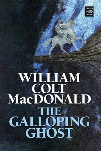 The Galloping Ghost (Western Series) by William Colt MacDonald
