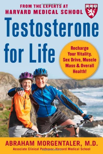 Testosterone for Life: Recharge Your Vitality, Sex Drive, Muscle Mass, and Overall Health by Abraham Morgentaler