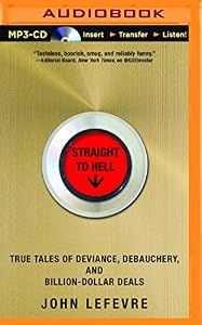 Straight to Hell: True Tales of Deviance, Debauchery, and Billion-Dollar Deals