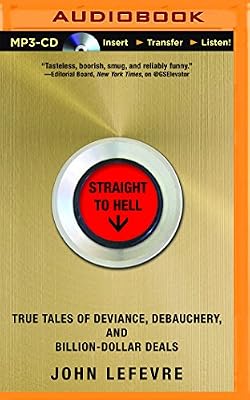 Straight to Hell: True Tales of Deviance, Debauchery, and Billion-Dollar Deals