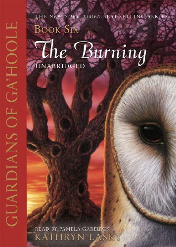 The Burning (Guardians of Ga'Hoole, Book 6) by Kathryn Lasky
