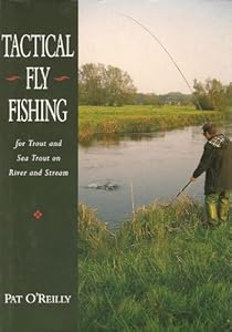 Tactical Fly Fishing: For Trout and Sea Trout on River and Stream by Pat O'Rielly