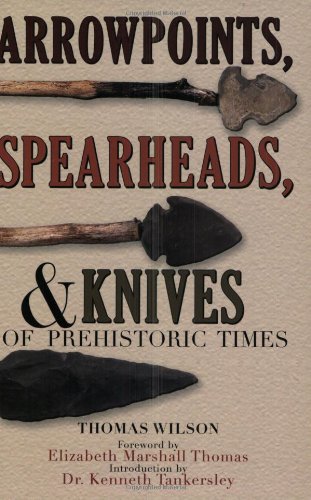 Arrowpoints, Spearheads, & Knives of Prehistoric Times by Thomas Wilson