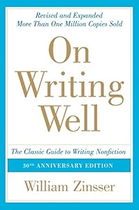 On Writing Well, 30th Anniversary Edition: An Informal Guide to Writing Nonfiction