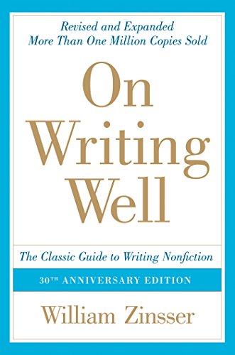 On Writing Well, 30th Anniversary Edition: An Informal Guide to Writing Nonfiction by William Zinsser