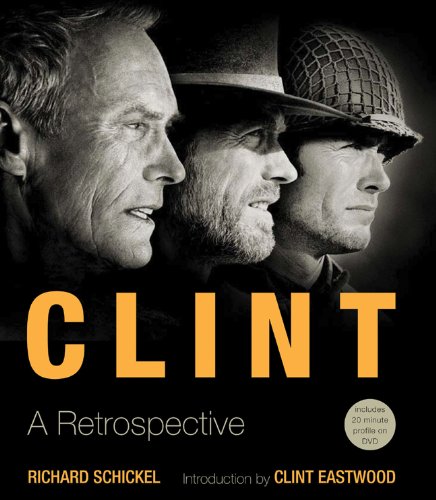 Clint: A Retrospective by Richard Schickel