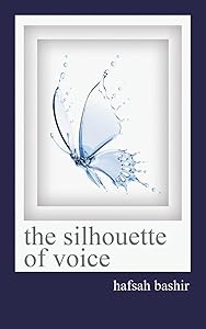 The Silhoette of Voice by Hafsah Bashir