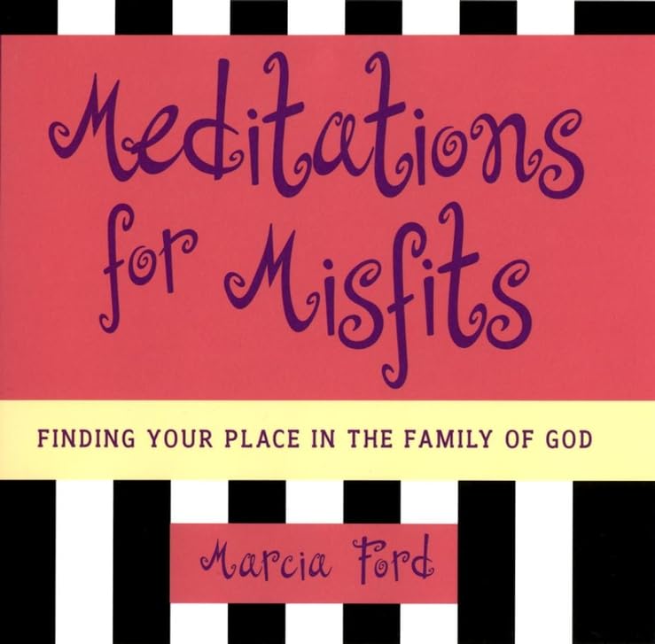 Meditations for Misfits: Finding Your Place in the Family of God by Marcia Ford
