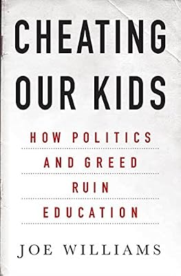 Cheating Our Kids: How Politics and Greed Ruin Education