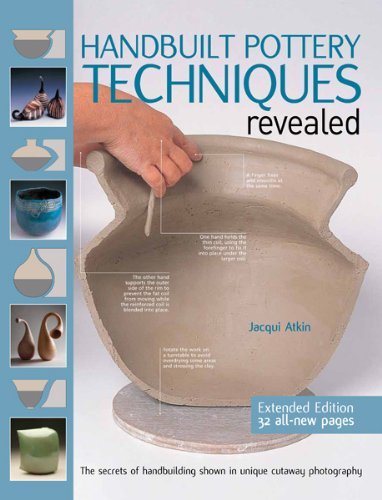 Handbuilt Pottery Techniques Revealed: The Secrets of Handbuilding Shown in Unique Cutaway Photography by Jacqui Atkin