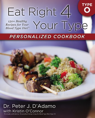 Eat Right 4 Your Type Personalized Cookbook Type O: 150+ Healthy Recipes For Your Blood Type Diet by Dr. Peter J. D'Adamo