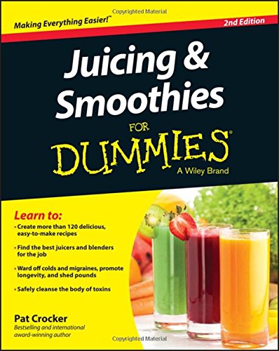 Juicing and Smoothies For Dummies by Pat Crocker
