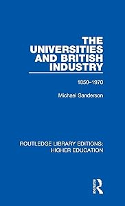 The Universities and British Industry: 1850-1970 (Routledge Library Editions: Higher Education) by Michael Sanderson