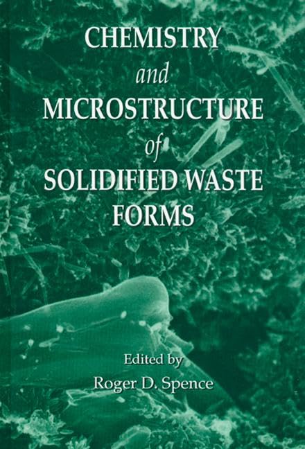 Chemistry and Microstructure of Solidified Waste Forms by Roger D. Spence