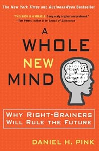 A Whole New Mind: Moving from the Information Age to the Conceptual Age by Daniel  H. Pink