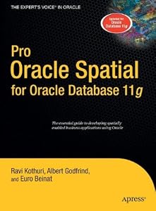 Pro Oracle Spatial for Oracle Database 11g (Expert's Voice in Oracle) by Ravikanth Kothuri