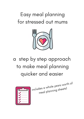 Easy meal planning for stressed out mums - a step by step approach to make meal planning quicker and easier: including a years worth of simple to use meal planning sheets to make the process easier