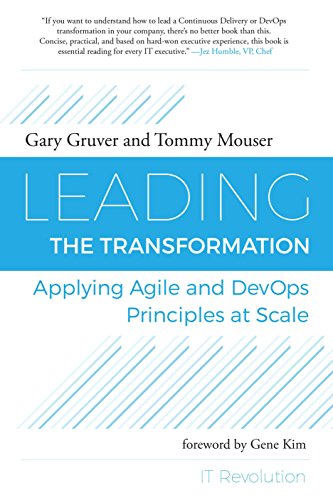 Leading the Transformation: Applying Agile and DevOps Principles at Scale by Gary Gruver