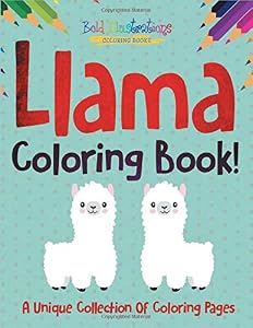 Llama Coloring Book! A Unique Collection Of Coloring Pages