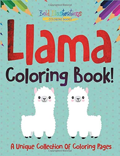 Llama Coloring Book! A Unique Collection Of Coloring Pages by Miss Freind