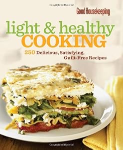 Good Housekeeping Light & Healthy Cooking: 250 Delicious, Satisfying, Guilt-Free Recipes (Good Housekeeping Cookbooks)