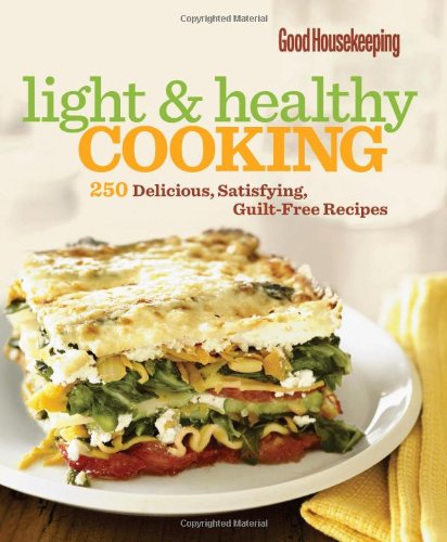 Good Housekeeping Light & Healthy Cooking: 250 Delicious, Satisfying, Guilt-Free Recipes (Good Housekeeping Cookbooks) by The Editors of Good Housekeeping