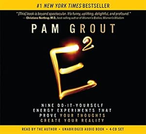 E-Squared: Nine Do-It-Yourself Energy Experiments That Prove Your Thoughts Create Your Reality