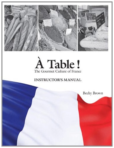 À Table!: Instructor's Manual: The Gourmet Culture of France (English and French Edition)