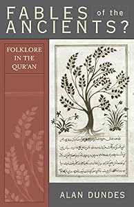 Fables of the Ancients?: Folklore in the Qur'an by Alan Dundes