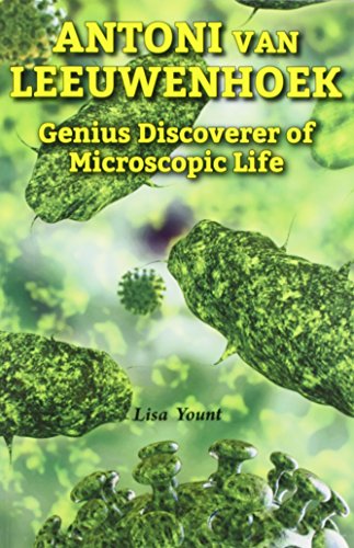 Antoni Van Leeuwenhoek: Genius Discoverer of Microscopic Life by Lisa Yount