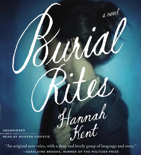 Burial Rites: A Novel by Hannah Kent
