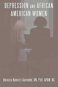 Depression and African American Women by Ph.D Bernice Roberts Kennedy