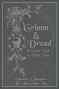 Grimm & Dread: A Crow's Twist on Classic Tales by Cassandra L. Thompson