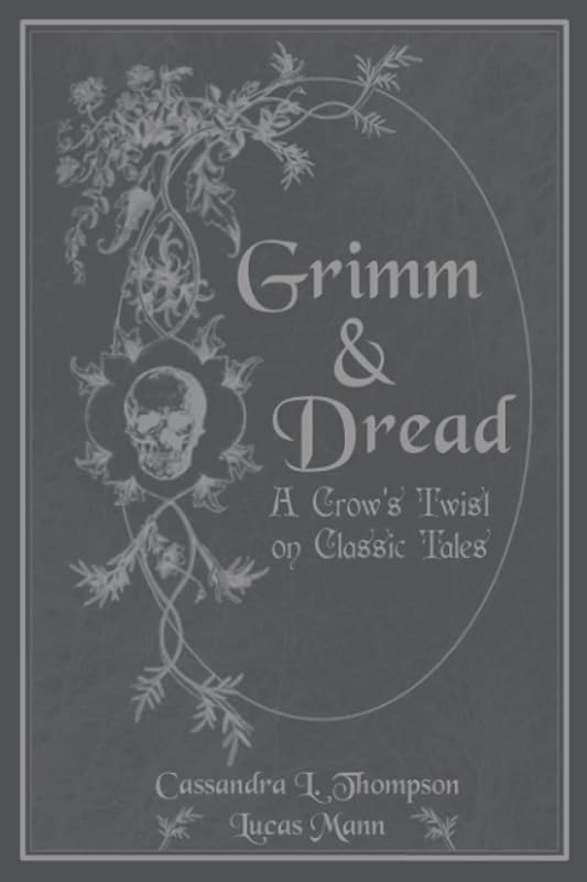 Grimm & Dread: A Crow's Twist on Classic Tales by Cassandra L. Thompson