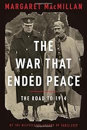 The War That Ended Peace: The Road to 1914