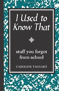 I Used to Know That: Stuff You Forgot from School