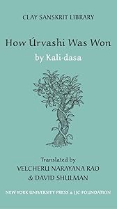How Urvashi was Won (Clay Sanskrit Library, 13) by David Shulman