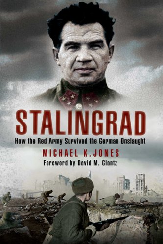 STALINGRAD: How the Red Army Survived the German Onslaught by Michael Jones