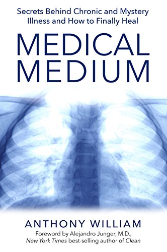 Medical Medium: Secrets Behind Chronic and Mystery Illness and How to Finally Heal by Anthony William