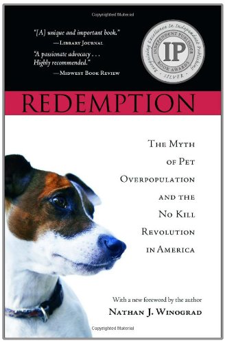 Redemption: The Myth of Pet Overpopulation and the No Kill Revolution in America by Nathan J. Winograd