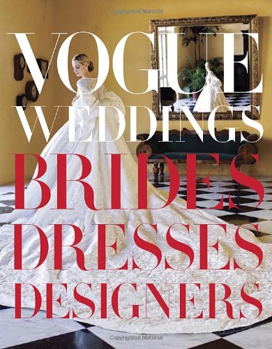 Vogue Weddings: Brides, Dresses, Designers by Hamish Bowles  (Editor),