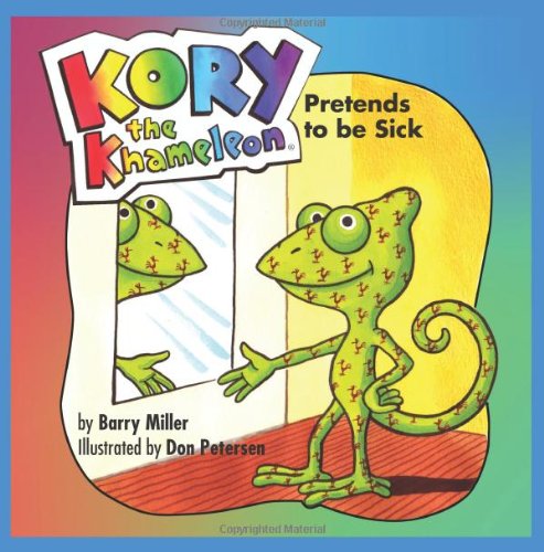 Kory the Khameleon: Pretends to be Sick by Barry Miller