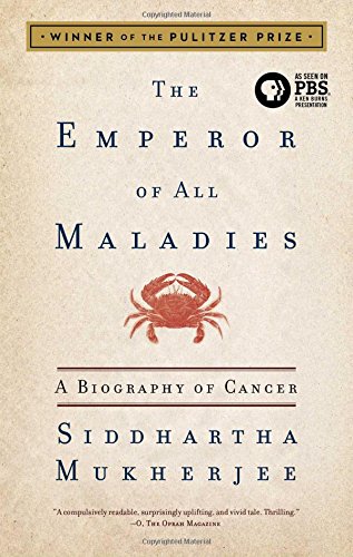 The Emperor of All Maladies: A Biography of Cancer by Siddhartha Mukherjee