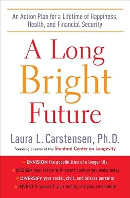 A Long Bright Future: An Action Plan for a Lifetime of Happiness, Health, and Financial Security