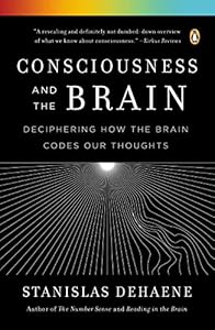 Consciousness and the Brain: Deciphering How the Brain Codes Our Thoughts by Stanislas Dehaene